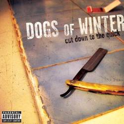 Dogs Of Winter : Cut Down to the Quick